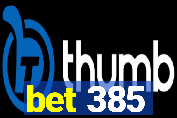 bet 385
